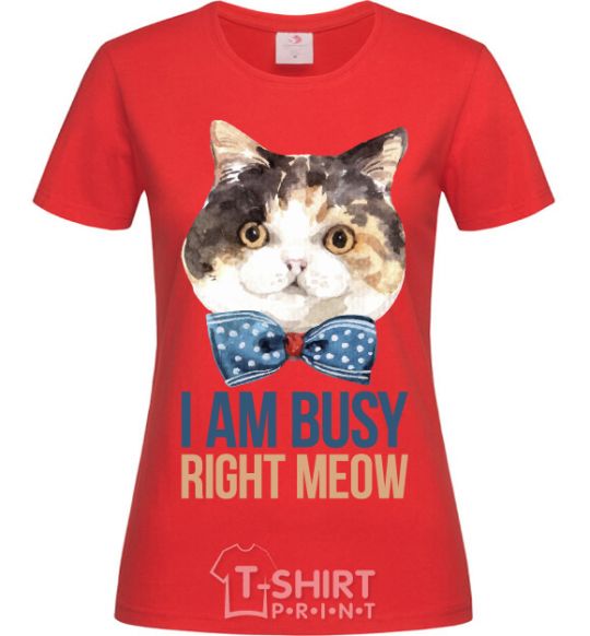Женская футболка I am busy right meow Красный фото
