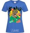 Women's T-shirt Be wild royal-blue фото