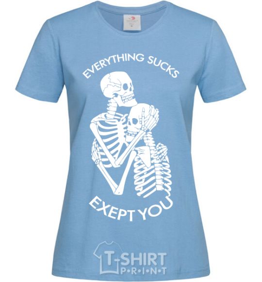 Women's T-shirt Everything sucks exept you sky-blue фото