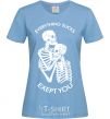 Women's T-shirt Everything sucks exept you sky-blue фото