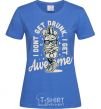 Women's T-shirt I don't get drunk I get awesome royal-blue фото