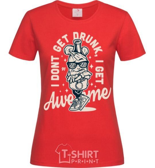 Women's T-shirt I don't get drunk I get awesome red фото