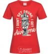 Women's T-shirt I don't get drunk I get awesome red фото