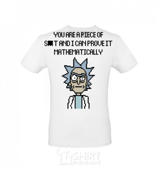 Men's T-Shirt You are a piese of s_t and i can prove it mathematically White фото