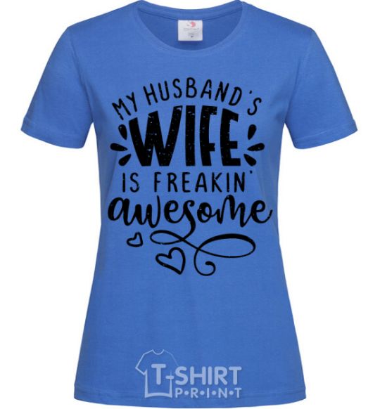 Women's T-shirt My husbend's wife is freaking awesome royal-blue фото