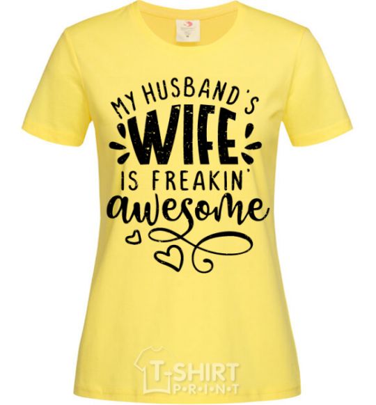 Женская футболка My husbend's wife is freaking awesome Лимонный фото
