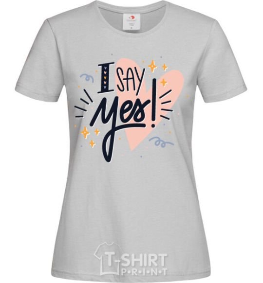 Women's T-shirt I say yes grey фото