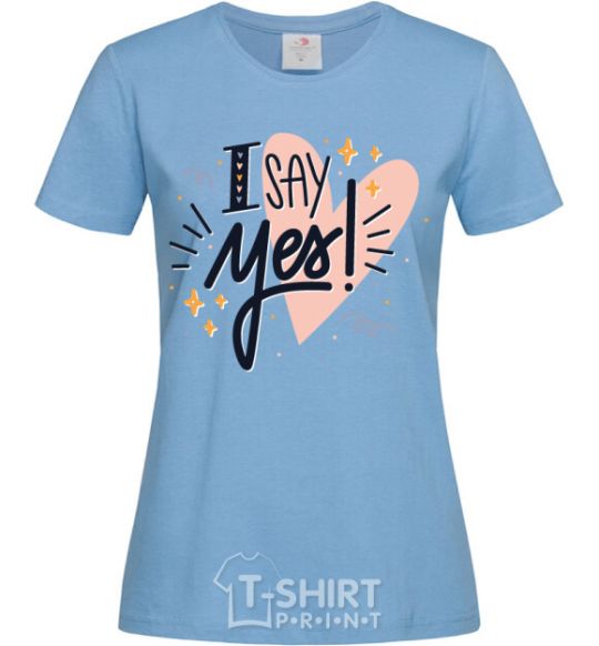 Women's T-shirt I say yes sky-blue фото