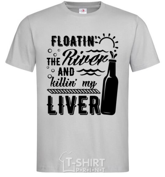 Мужская футболка Floatin' the river and killin' my liver Серый фото